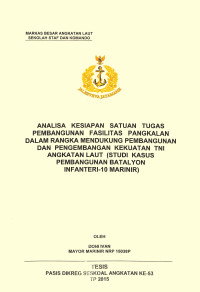 Analisa kesiapan satuan tugas pembangunan fasilitas pangkalan dalam rangka mendukung pembangunan dan pengembangan kekuatan TNI Angkatan Laut (studi kasus pembangunan Batalyon Infanteri-10 Marinir)