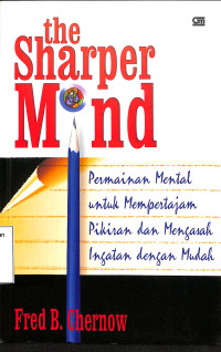 The Sharper Mind.Permainan Mental Untuk Mempertajam Pikiran Dan Mengasah Ingatan dengan Mudah