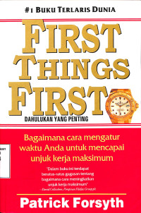 First things first=dahulukan yang penting