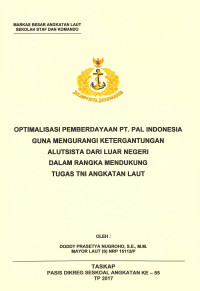 Optimalisasi Pemberdayaan PT. Pal Indonesia guna mengurangi ketergantungan alutsista dari luar negeri dalam rangka mendukung tugas TNI Angkatan Laut