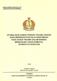 Optimalisasi kamar operasi trauma center guna meningkatkan pelayanan bedah pada kasus trauma dalam rangka mendukung tugas Rumkital Dr Midiyato Suratani