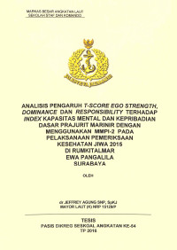 Analisis pengaruh T-Score Ego Strength, Dominance dan Responsibility terhadap Index Kapasitas Mental dan Kepribadian dasar Prajurit Marinir dengan menggunakan Mmpi-2 pada pelaksanaan pemeriksaan kesehatan jiwa 2015 di Rumkitalmar Ewa Panglila Surabaya