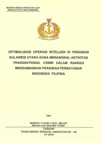 Optimalisasi operasi intelijen di perairan Sulawesi Utara guna menangkal aktivitas transnational crime dalam rangka mengamankan perairan perbatasan Indonesia Filipina