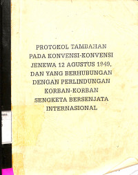 Protokol Tambahan pada Konvensi-konvensi Jenewa 12 Agustus 1949, dan yang Berhubungan dengan Perlindungan Korban-2 Sengketa Bersenjata Internasional