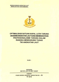 Optimalisasi satuan kapal latih taruna Akademi Angkatan Laut guna meningkatkan profesionalisme taruna dalam rangka mendukung tugas TNI Angkatan Laut