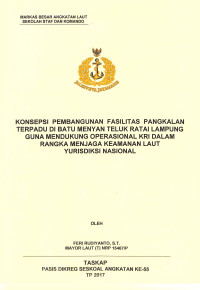 Konsepsi pembangunan fasilitas pengkalan terpadu di Batu Menyan Teluk Ratai Lampung guna mendukung operasional KRI dalam rangka menjaga keamanan laut yurisdiksi nasional