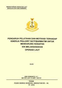 Pengaruh pelatihan dan motivasi terhadap kinerja Prajurit Satfibarmatim untuk mendukung kesiapan KRI melaksanakan operasi laut