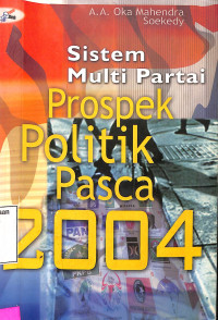 Sistem Multi Partai. Prospek Politik Pasca 2004