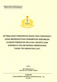 Optimalisasi komunikasi radio hight frequency guna meningkatkan kemampuan siskomlek stasiun pemancar wilayah Jakarta dan Surabaya dalam rangka mendukung tugas TNI Angkatan Laut