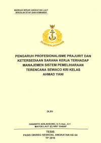 Pengaruh profesionalisme prajurit dan ketersediaan sarana kerja terhadap manajemen sistem pemeliharaan terencana Sewaco KRI kelas Ahmad Yani