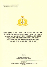 Optimalisasi sistem pelaksanaan pengeloolaan aggaran dipa daerah guna meningkatkan kinerja fungsi pejabat perbendaharaan dipa daerah dalam rangka mendukung Tugas TNI Angkatan Laut