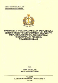 Optimalisasi pemanfaatan dana Tabplin guna memenuhi kebutuhan perumahaan melalui PPR Tabplin dalam rangka meningkatkan kesejahteraan personel TNI Angkatan Laut