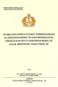 Optimalisasi kinerja pejabat perbendaharaan dilingkungan mabes TNI guna meningkatkan pengelolaan dipa di lingkungan mabes TNI dalam mendukung tugas pokok TNI