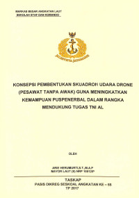 Konsepsi pembentukan Skuadron Udara Drone (Pesawat Tanpa Awak) guna meningkatkan kemampuan Puspenerbal dalam rangka mendukung Tugas TNI AL