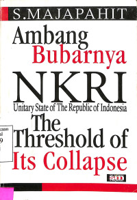 Ambang Bubarnya NKRI. Unitary State of the Republic of Indonesia the Thresold of its Collapse