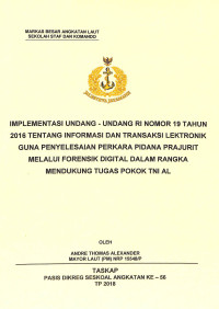 Implementasi undang-undang RI nomer 19 tahun 2016 tentang informasi dan transaksi lektronik guna penyelesaian perkara pidana prajurit melalui forensik digital dalam rangka mendukung tugas pokok TNI AL