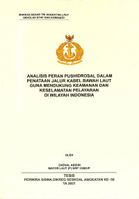 Analisis peran Pushidrosal dalam penataan jalur kabel bawah laut guna mendukung keamanan dan keselamatan pelayaran di wilayah Indonesia