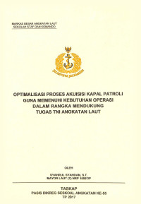 Optimalisasi proses akuisisi kapal patroli guna memenuhi kebutuhan operasi dalam rangka mendukung tugas TNI Angkatan Laut