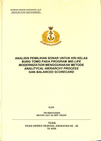 Analisis pemilihan sonar untuk KRI kelas Bung Tomo pada program mid life modernization menggunakan metode Analitycal Hierarchy Process dan Balanced Scorecard