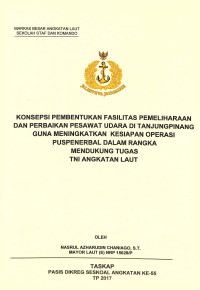 Konsepsi pembentukan fasilitas pemeliharaan dan perbaikan pesawat udara di tanjungpinang guna meningkatkan kesiapan operasi Puspenerbal dalam rangka mendukung tugas TNI Angkatan Laut