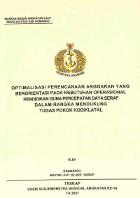 Optimalisasi perencanaan anggaran yang berorientasi pada kebutuhan operasional pendidikan guna percepatan daya serap dalam rangka mendukung tugas pokok Kodiklatal