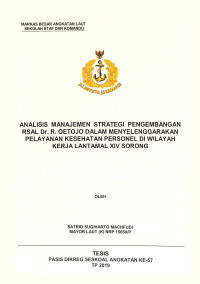 Analisis manajemen strategi pengembangan RSAL Dr. R. Oetojo dalam menyelenggarakan pelayanan kesehatan personel di wilayah kerja Lantamal XIV Sorong