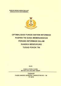 Optimalisasi fungsi sistem informasi Puspen TNI guna memenangkan perang informasi dalam rangka mendukung tugas pokok TNI