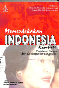 Memerdekakan Indonesia Kembali.Perjalanan bangsa dari Soekarno ke Megawati