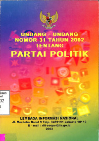 UNDDANG-UNDANG NOMOR 31 TAHUN 2002 TENTANG PARTAI POLITIK