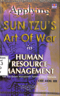 Applying Sun Tzus Art of War in Human Resource Management=Sun Tzu Dalam SDM