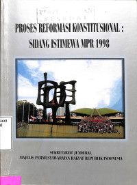 Proses Reformasi Konstitusional: Sidang Istimewa MPR 1998