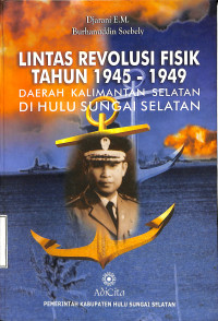 Lintas Revolusi Fisik Tahun 1945-1949 Daerah Kalamintan Selatan Di Hulu Sungai Selatan