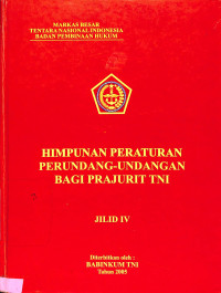 Himpunan Peraturan Perundang-Undangan Bagi Prajurit TNI Jilid IV