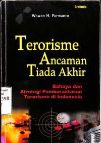 Terorisme Ancaman Tiada Akhir. Bahaya dan Strategi Pemberantasan Terorisme Di Indonesia