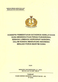 Konsepsi pembentukan Sathidros kewilayahan guna meningkatkan peran Pushidrosal sebagai lembaga hidrografi nasional dalam rangka mendukung Indonesia menjadi poros maritim dunia