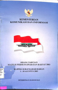 SIDANG TAHUNAN MAJELIS PERMUSYAWARATAN RAKYAT 2003: KLIPING SURAT KABAR HARIAN 1-10 AGUSTUS 2003