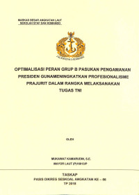 Optimalisasi peran grup b pasukan pengamanan presiden guna meningkatkan profesionalisme prajurit dalam rangka melaksanakan tugas TNI