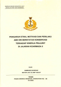 Pengaruh etika, motivasi dan perilaku ABK KRI berstatus konservasi terhadap kinerja prajurit di jajaran Koarmada II