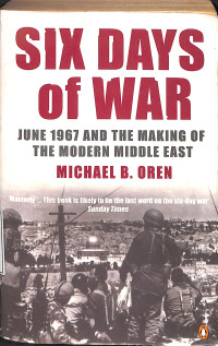 Six Days Of War. June 1967 And The Making Of The ModernMiddle East