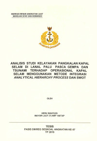 Analisis studi kelayakan pangkalan kapal selam di Lanal Palu pasca gempa dan tsunami terhadap operasional kapal selam menggunakan metode integrasi analytical hierarchy process dan SWOT