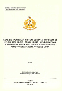 Analisis pemilihan sistem senjata torpedo di kelas KRI Bung Tomo guna meningkatkan kemampuan anti kapal selam menggunakan Analytic Hierarchy Process (AHP)