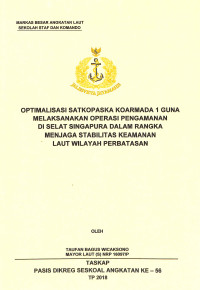 Optimalisasi Satkopaska Koarmada 1 guna melaksanakan operasi penngamanan di Selat Singapura dalam rangka menjaga stabilitas keamanan laut wilayah perbatasan