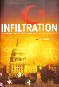 Infiltration.How Muslim Spies and Subversives Have Penetrated Washington