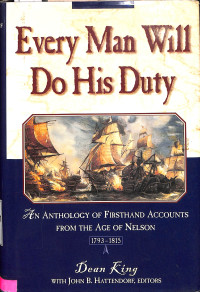 Every Man Will Do His Duty An Anthology of Firsthand Accounts from the Age of Nelson