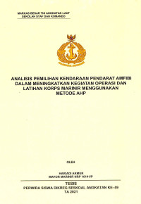 Analisis pemilihan kendaraan pendarat amfibi dalam meningkatkan kegiatan operasi dan latihan korps marinir menggunakan metode AHP