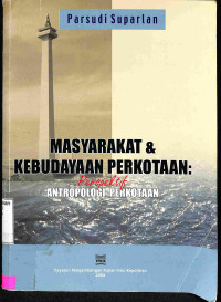 Masyarakat dan Kebudayaan Perkotaan: Perspektif Antropologi Perkotaan