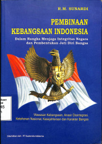 Pembinaan Kebangsaan Indonesia. Dalam Rengka Menjaga Integritas Negara dan Pembentukan Jati Diri Bangsa