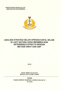 Analisis strategi gelar operasi kapal selam di Laut Natuna guna menimbulkan deterrence effects dengan metode SWOT dan ANP