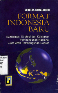 Format Indonesia Baru. Reorientasi Strategi dan Kebijakan Pembangunan Nasional Serta Arah Pembangunan Daerah