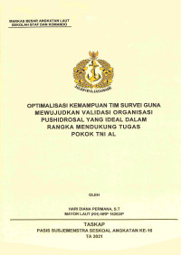 Optimalisasi kemampuan tim survei guna mewujudkan validasi organisasi Pushidrosal yang ideal dalam rangka mendukung tugas pokok TNI AL